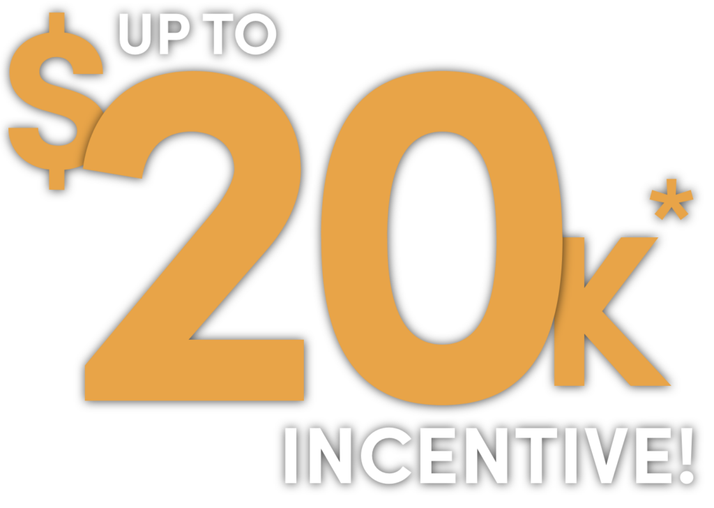 Up to $20,000 Incentive